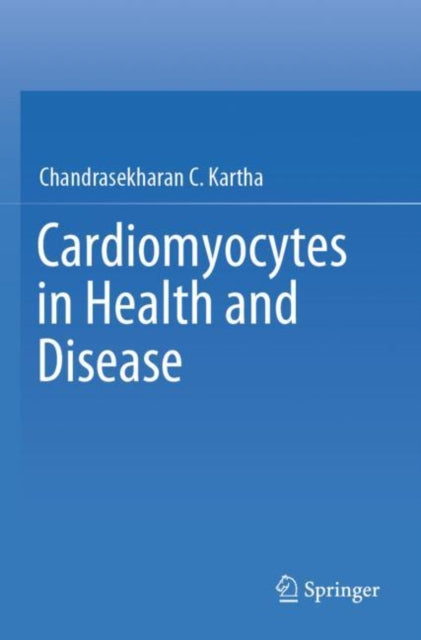 Book cover of: Cardiomyocytes in Health and Disease. By: Chandrasekharan C. Kartha