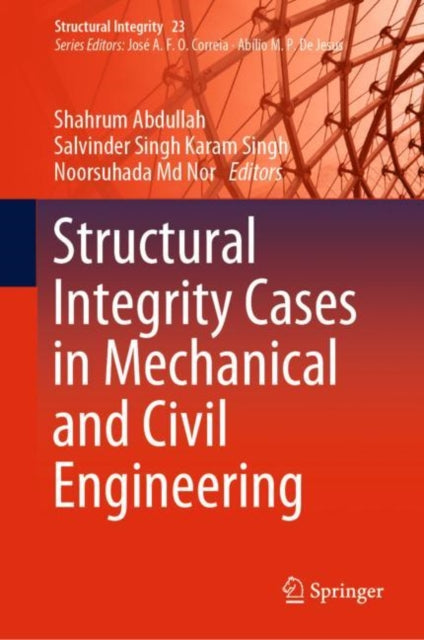 Book cover of: Structural Integrity Cases in Mechanical and Civil Engineering. By: Shahrum Abdullah