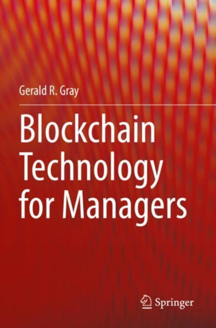 Book cover of: Blockchain Technology for Managers. By: Gerald R. Gray