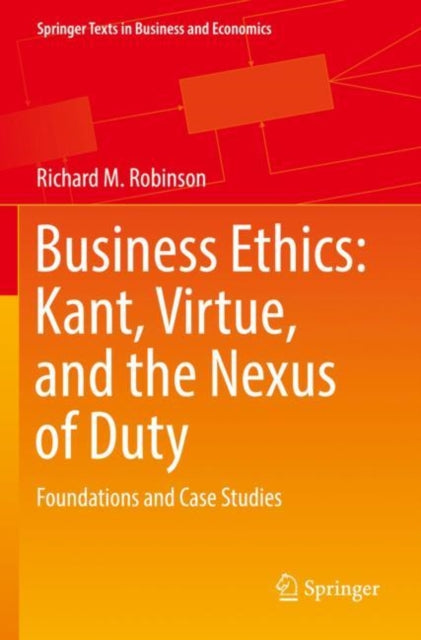 Book cover of: Business Ethics: Kant, Virtue, and the Nexus of Duty. By: Richard M. Robinson