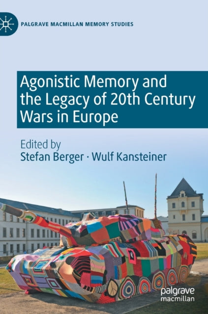 Book cover of: Agonistic Memory and the Legacy of 20th Century Wars in Europe. By: Stefan Berger