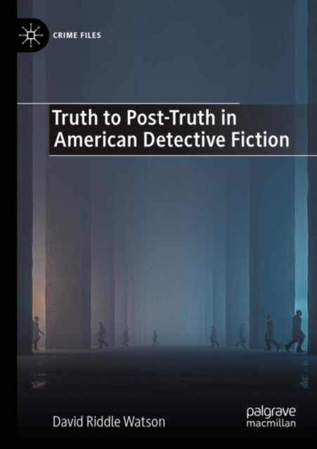 Book cover of: Truth to Post-Truth in American Detective Fiction. By: David Riddle Watson