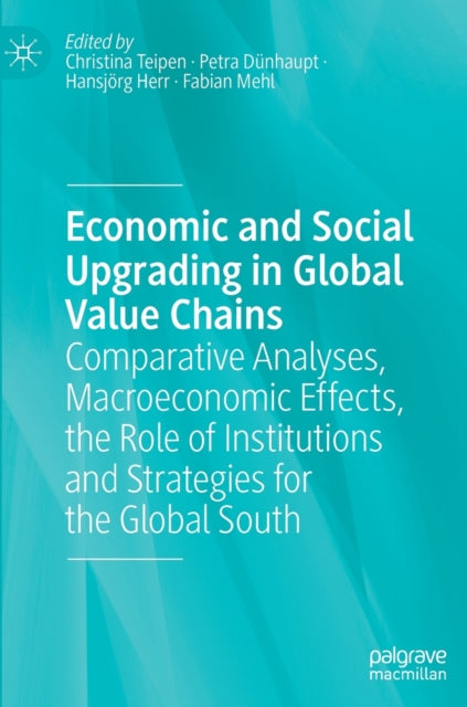 Book cover of: Economic and Social Upgrading in Global Value Chains. By: Christina Teipen