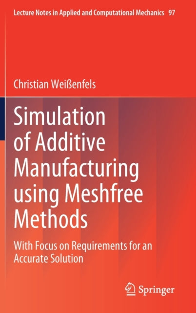 Book cover of: Simulation of Additive Manufacturing using Meshfree Methods. By: Christian Weißenfels