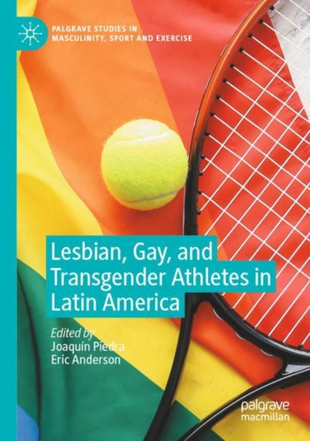Book cover of: Lesbian, Gay, and Transgender Athletes in Latin America. By: Joaquín Piedra