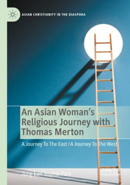 Book cover of: Asian Woman's Religious Journey with Thomas Merton. By: Jung Eun Sophia Park