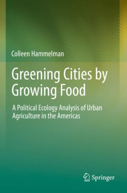 Book cover of: Greening Cities by Growing Food. By: Colleen Hammelman