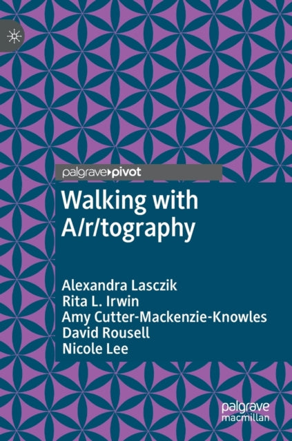 Book cover of: Walking with A/r/tography. By: Alexandra Lasczik