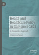 Book cover of: Health and Healthcare Policy in Italy since 1861. By: Francesco Taroni