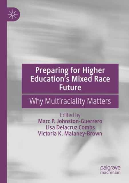 Book cover of: Preparing for Higher Education’s Mixed Race Future. By: Marc P. Johnston-Guerrero