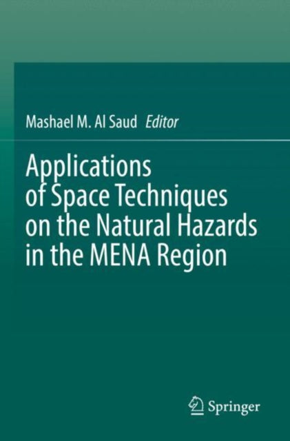 Book cover of: Applications of Space Techniques on the Natural Hazards in the MENA Region. By: Mashael M. Al Saud