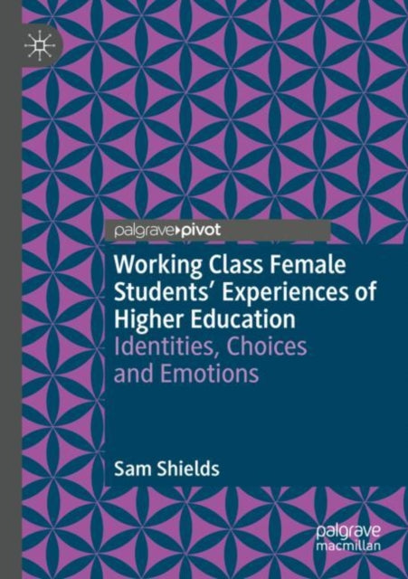 Book cover of: Working Class Female Students' Experiences of Higher Education. By: Sam Shields