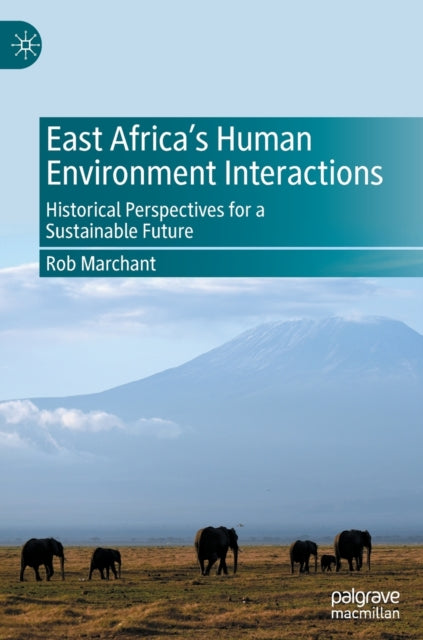 Book cover of: East Africa’s Human Environment Interactions. By: Rob Marchant