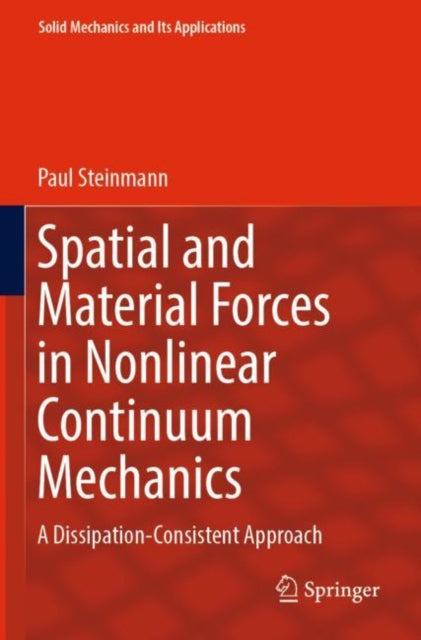 Book cover of: Spatial and Material Forces in Nonlinear Continuum Mechanics. By: Paul Steinmann