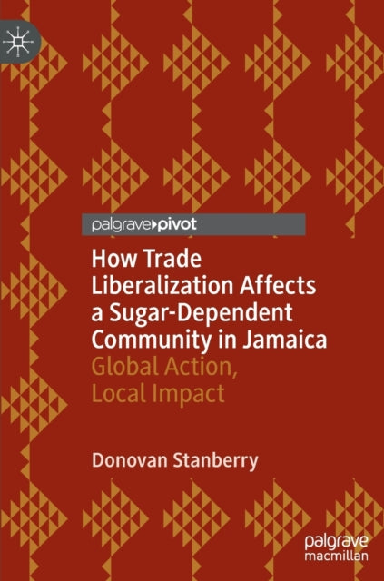 Book cover of: How Trade Liberalization Affects a Sugar Dependent Community in Jamaica. By: Donovan Stanberry