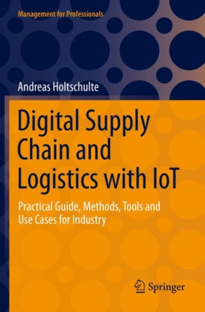 Book cover of: Digital Supply Chain and Logistics with IoT. By: Andreas Holtschulte