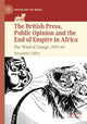 Book cover of: British Press, Public Opinion and the End of Empire in Africa. By: Rosalind Coffey