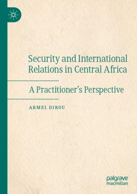 Book cover of: Security and International Relations in Central Africa. By: Armel Dirou