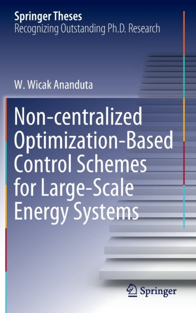 Book cover of: Non-centralized Optimization-Based Control Schemes for Large-Scale Energy Systems. By: W. Wicak Ananduta