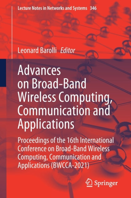 Book cover of: Advances on Broad-Band Wireless Computing, Communication and Applications. By: Leonard Barolli