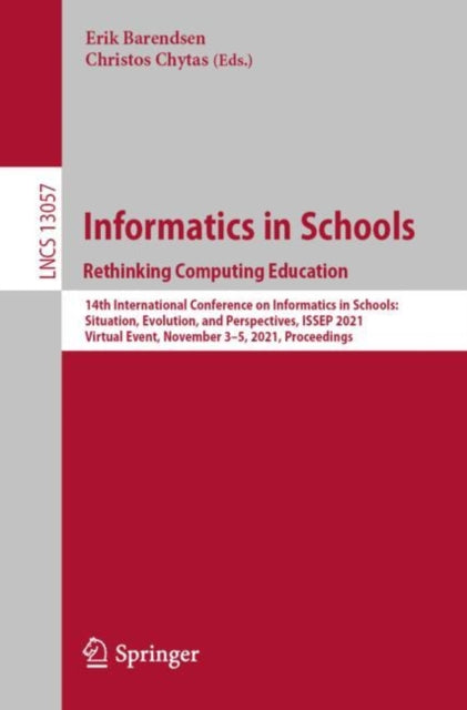 Book cover of: Informatics in Schools. Rethinking Computing Education. By: Erik Barendsen