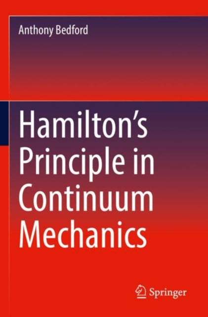 Book cover of: Hamilton’s Principle in Continuum Mechanics. By: Anthony Bedford