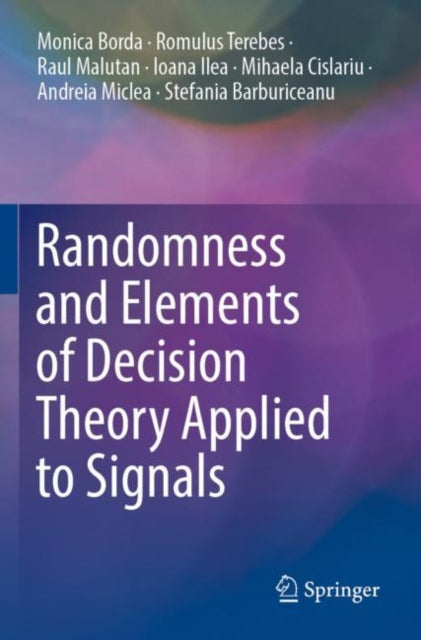Book cover of: Randomness and Elements of Decision Theory Applied to Signals. By: Monica Borda