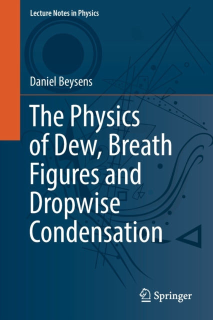 Book cover of: Physics of Dew, Breath Figures and Dropwise Condensation. By: Daniel Beysens