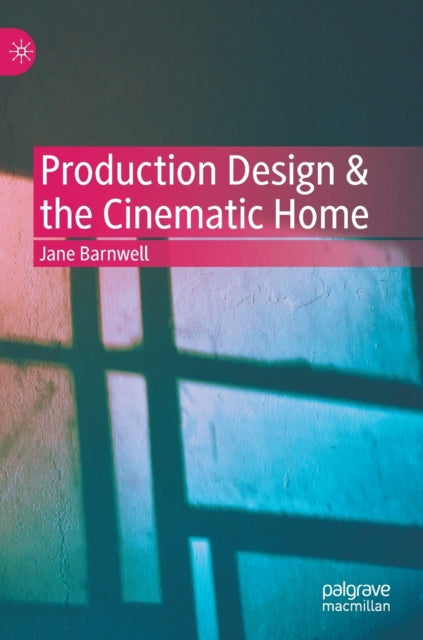 Book cover of: Production Design & the Cinematic Home. By: Jane Barnwell