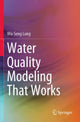 Book cover of: Water Quality Modeling That Works. By: Wu-Seng Lung