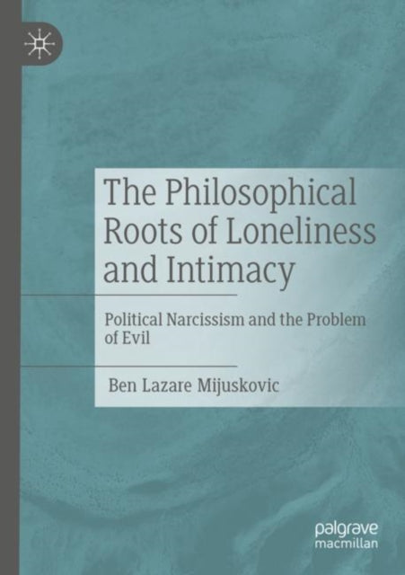 Book cover of: Philosophical Roots of Loneliness and Intimacy. By: Ben Lazare Mijuskovic