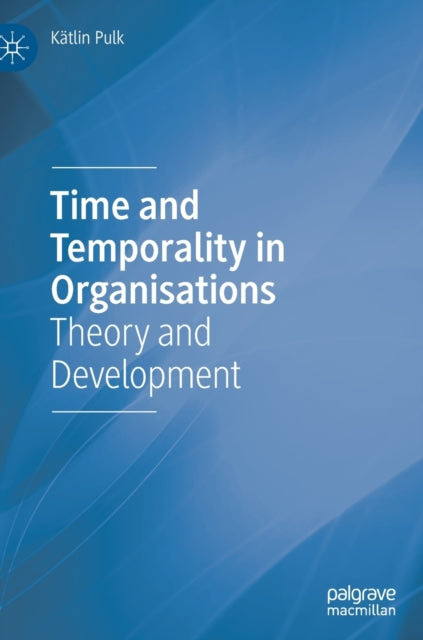 Book cover of: Time and Temporality in Organisations. By: Kätlin Pulk