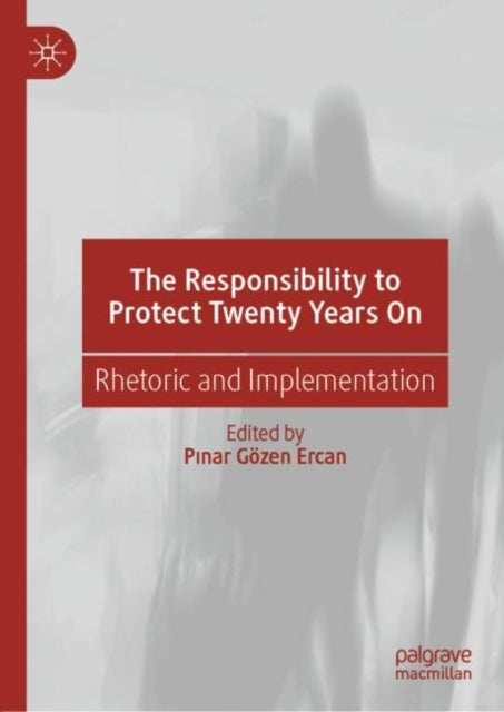 Book cover of: Responsibility to Protect Twenty Years On. By: Pinar Gozen Ercan