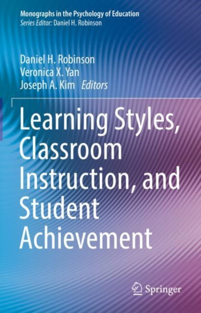 Book cover of: Learning Styles, Classroom Instruction, and Student Achievement. By: Daniel H. Robinson