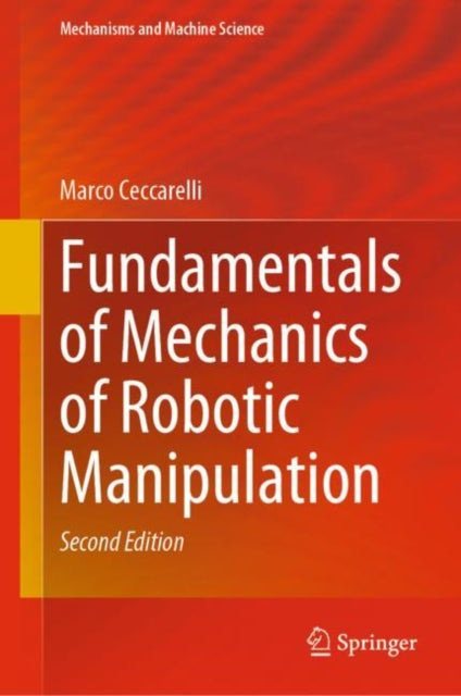 Book cover of: Fundamentals of Mechanics of Robotic Manipulation. By: Marco Ceccarelli