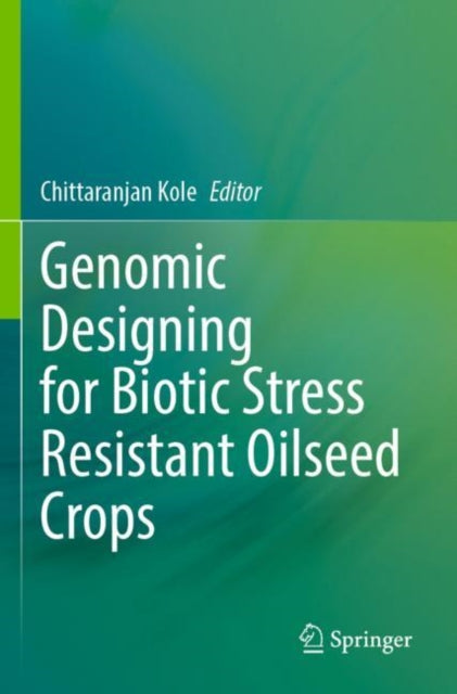 Book cover of: Genomic Designing for Biotic Stress Resistant Oilseed Crops. By: Chittaranjan Kole