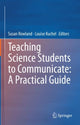 Book cover of: Teaching Science Students to Communicate: A Practical Guide. By: Susan Rowland