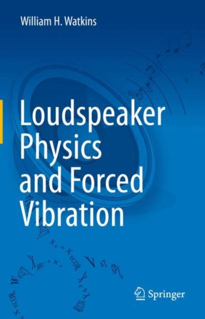 Book cover of: Loudspeaker Physics and Forced Vibration. By: William H. Watkins