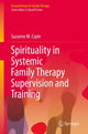 Book cover of: Spirituality in Systemic Family Therapy Supervision and Training. By: Suzanne M. Coyle