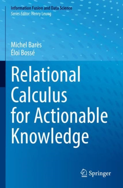 Book cover of: Relational Calculus for Actionable Knowledge. By: Michel Barès