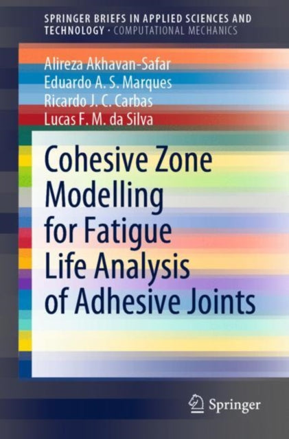 Book cover of: Cohesive Zone Modelling for Fatigue Life Analysis of Adhesive Joints. By: Alireza Akhavan-Safar