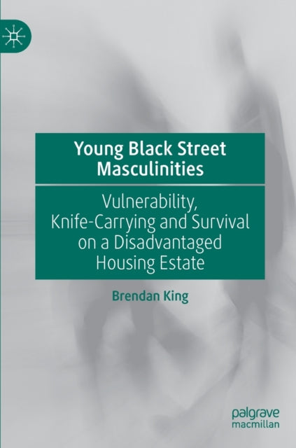 Book cover of: Young Black Street Masculinities. By: Brendan King