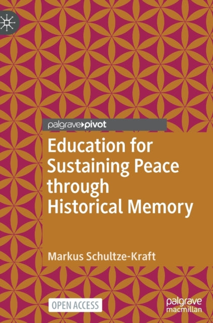 Book cover of: Education for Sustaining Peace through Historical Memory. By: Markus Schultze-Kraft