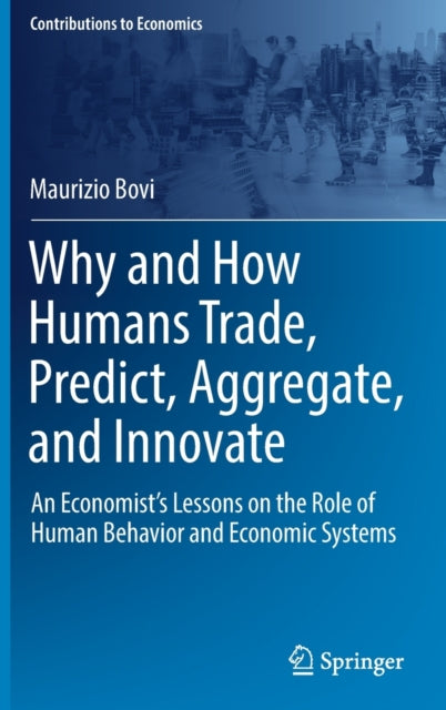 Book cover of: Why and How Humans Trade, Predict, Aggregate, and Innovate. By: Maurizio Bovi