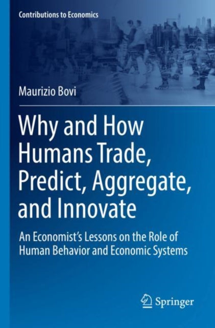 Book cover of: Why and How Humans Trade, Predict, Aggregate, and Innovate. By: Maurizio Bovi
