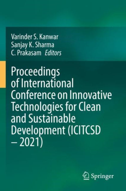 Book cover of: Proceedings of International Conference on Innovative Technologies for Clean and Sustainable Development (ICITCSD – 2021). By: Varinder S. Kanwar