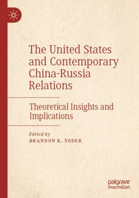 Book cover of: United States and Contemporary China-Russia Relations. By: Brandon K. Yoder