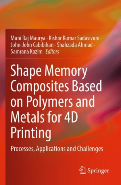 Book cover of: Shape Memory Composites Based on Polymers and Metals for 4D Printing. By: Muni Raj Maurya