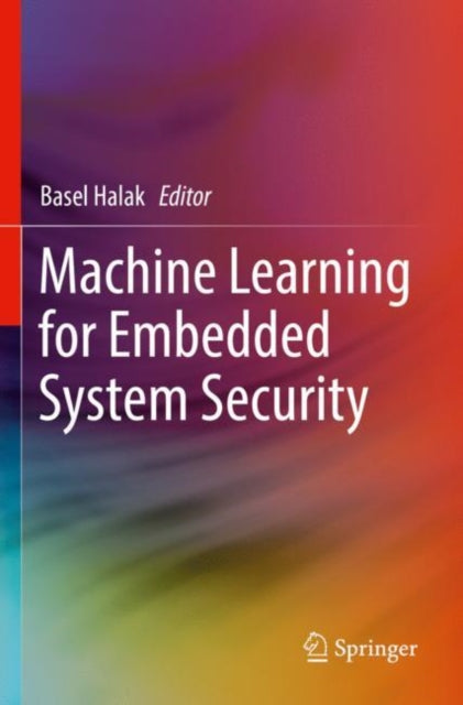 Book cover of: Machine Learning for Embedded System Security. By: Basel Halak