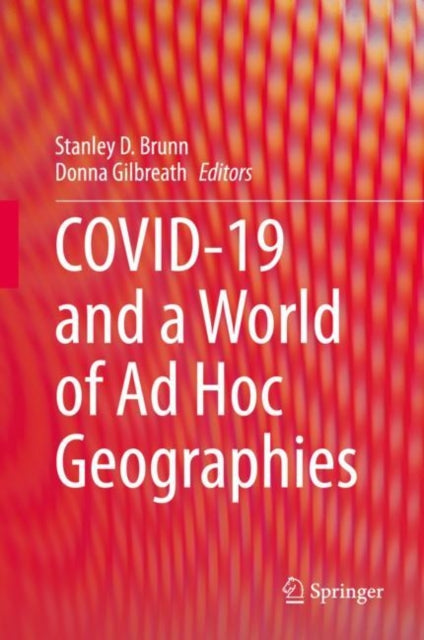 Book cover of: COVID-19 and a World of Ad Hoc Geographies. By: Stanley D. Brunn